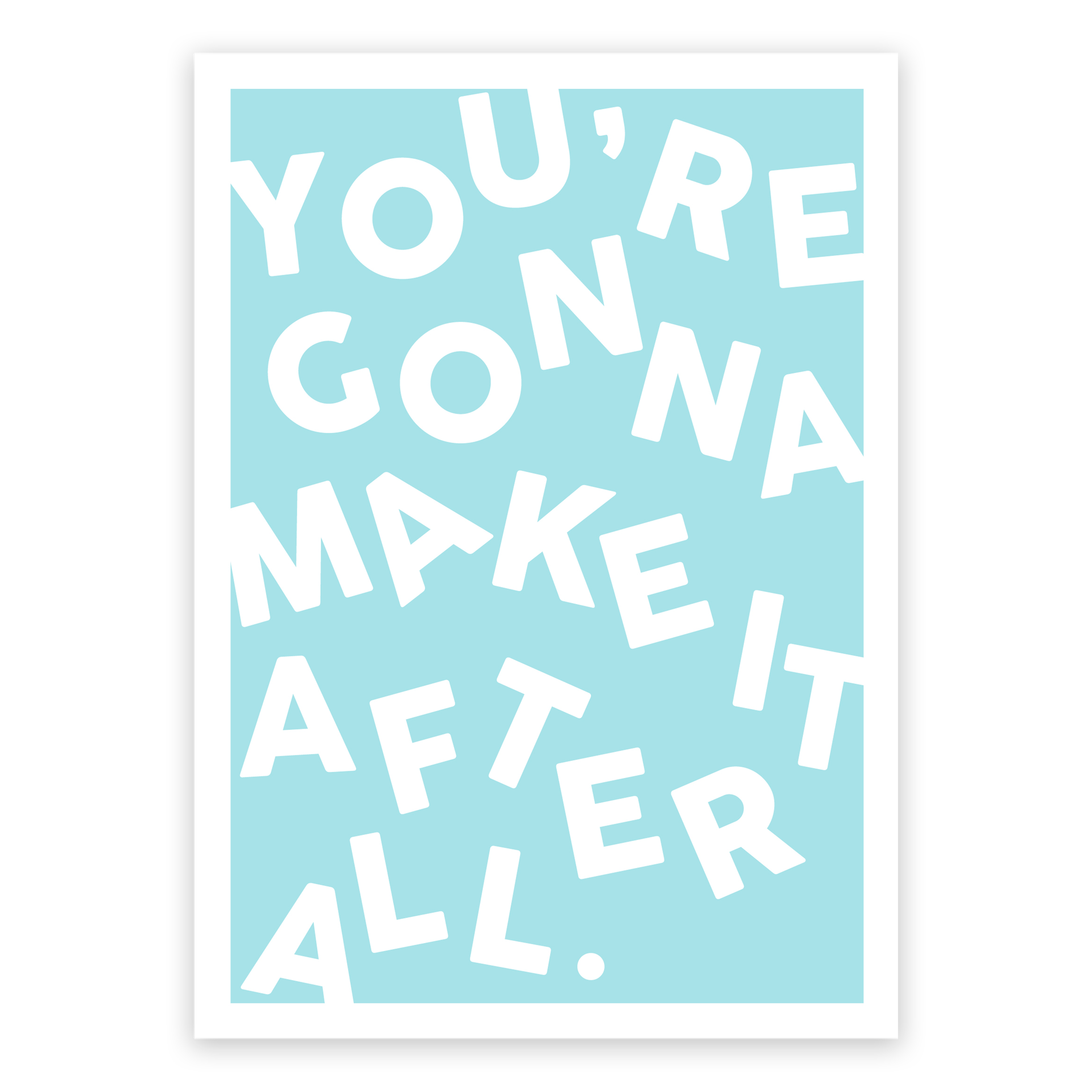 You're Gonna Make It Mini Print