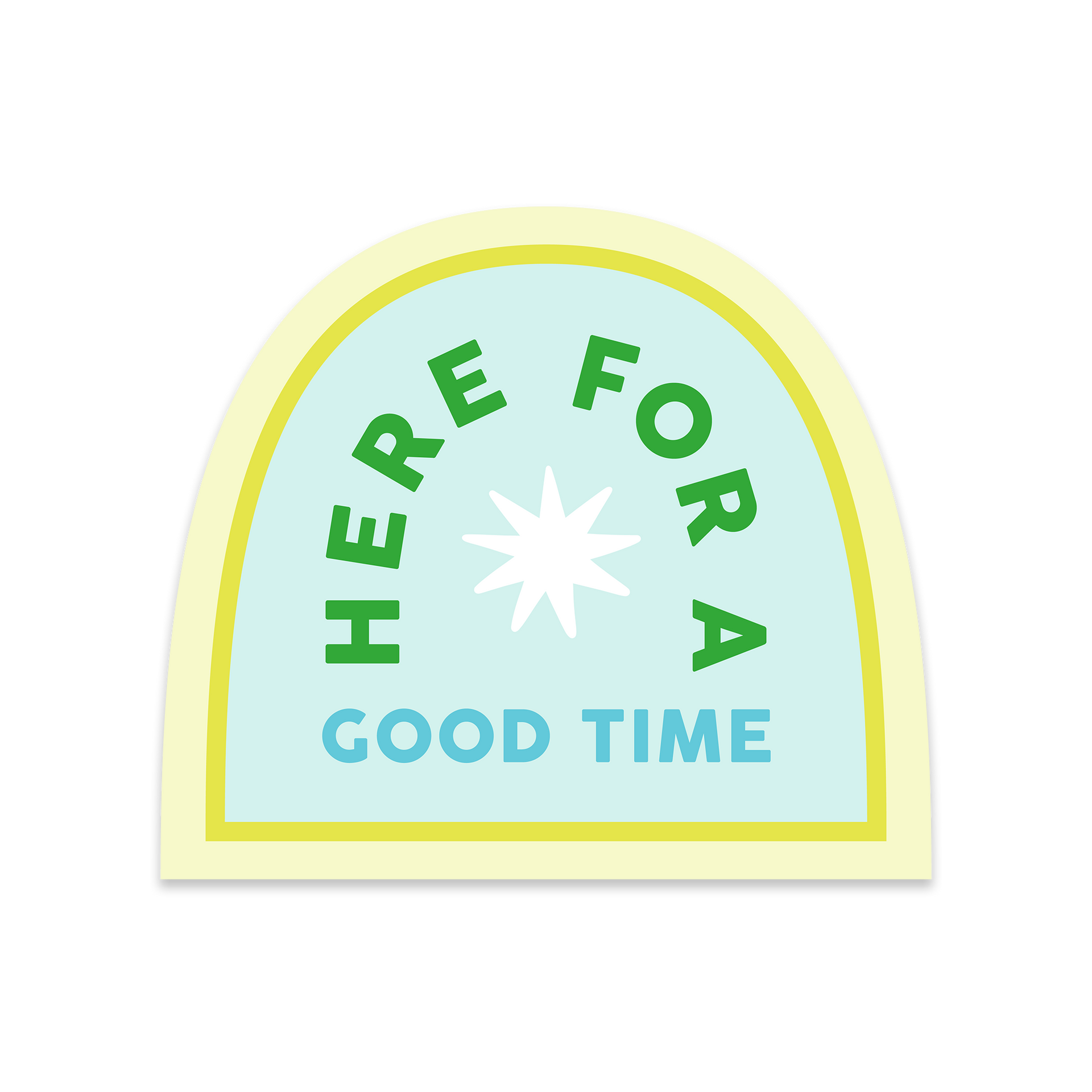 Here for a Good Time Sticker