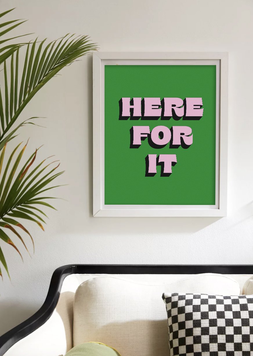 Here For It Art Print