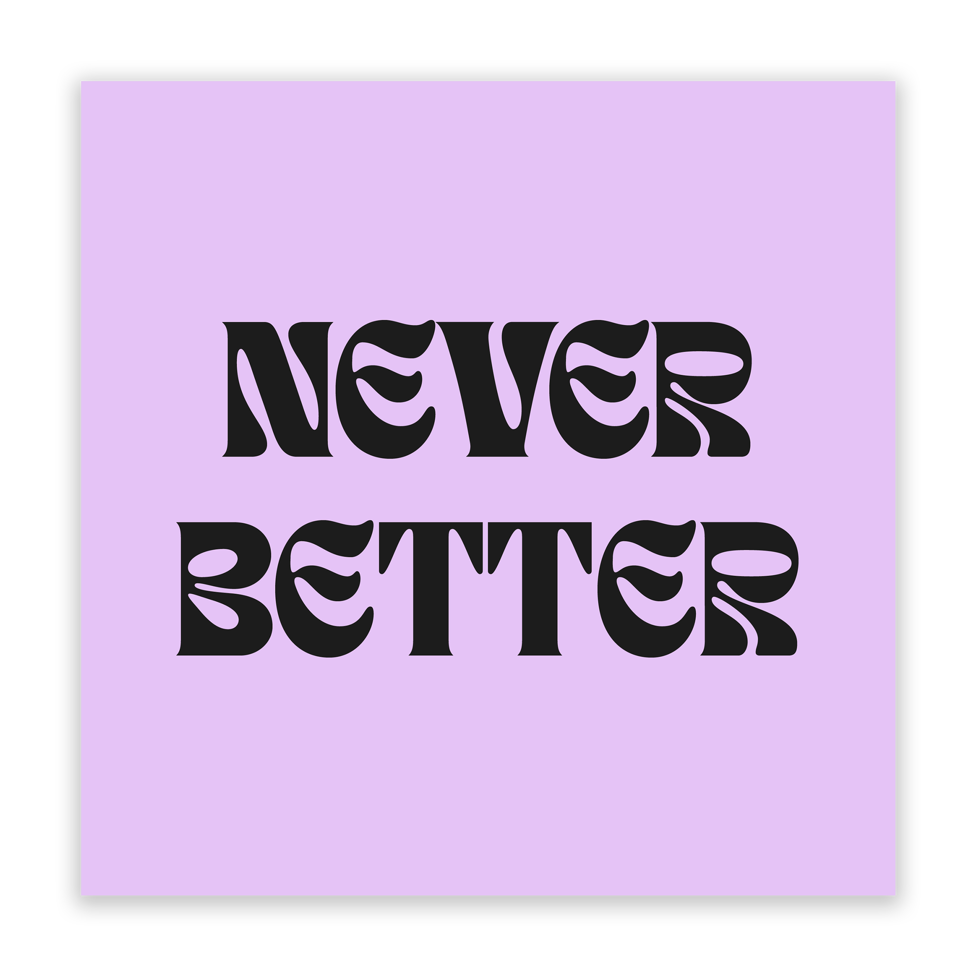 Never Better Art Print