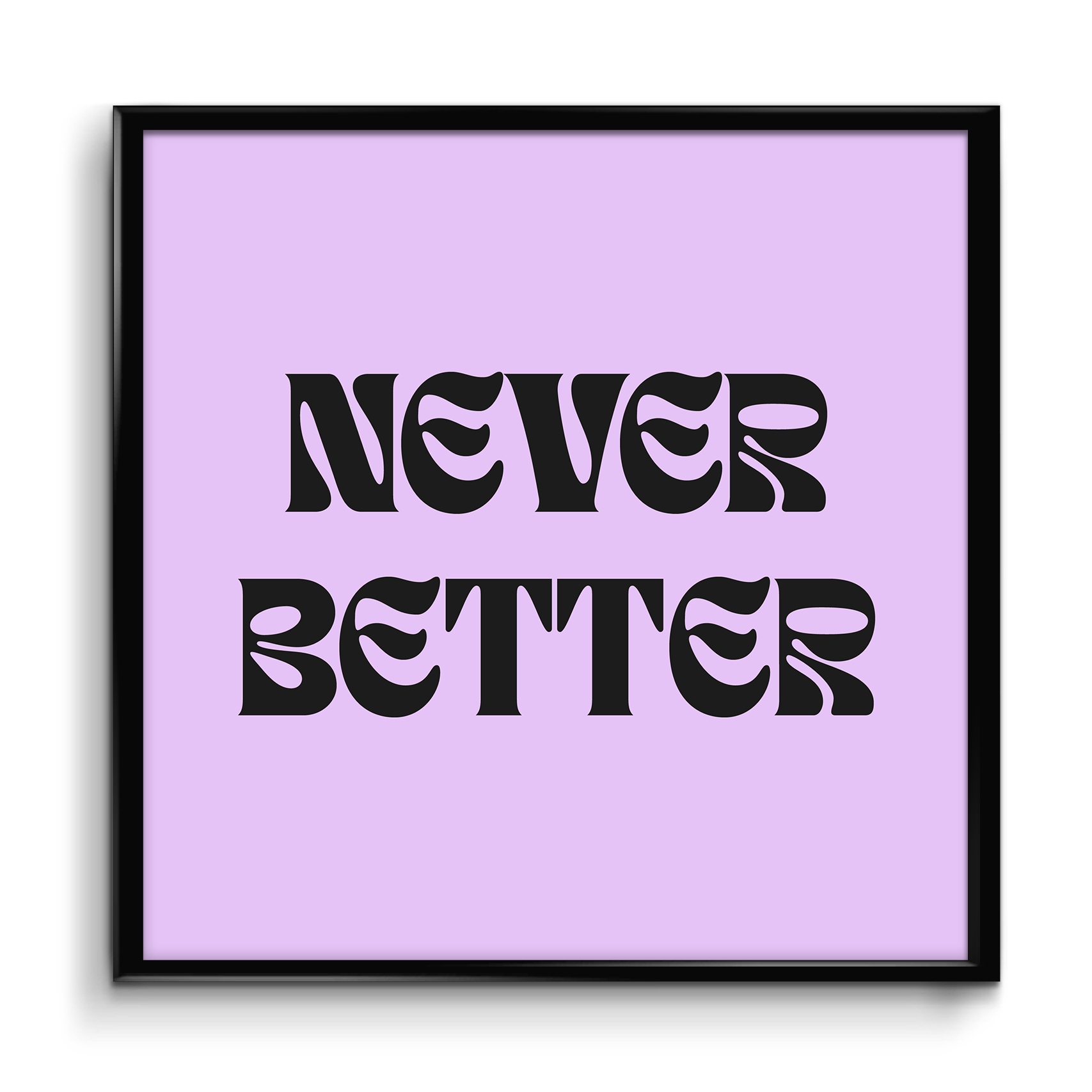 Never Better Art Print