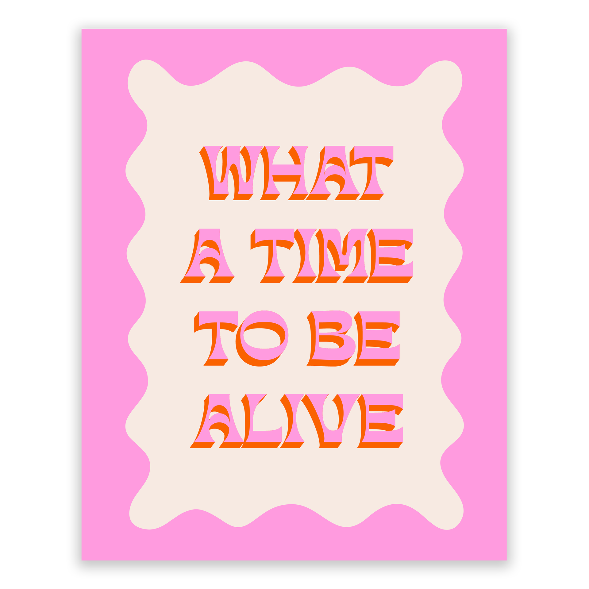 What a Time to be Alive Art Print